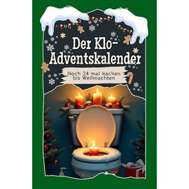 Der Klo-Adventskalender - 2024: Noch 24 mal kacken bis Weihnachten
