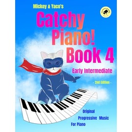 Mickey & Yaco’s Catchy Piano! Book 4 Early Intermediate: Original Progressive Music For Piano (Mickey & Yaco's Catchy Piano! Series)