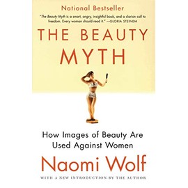 The Beauty Myth How Images of Beauty Are Used Against Womena Feminist Critique on Societys Obsession with Flawless Women                              