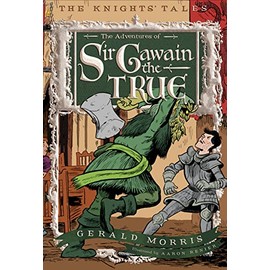 The Adventures of Sir Gawain the True (The Knights’ Tales Series, 3)