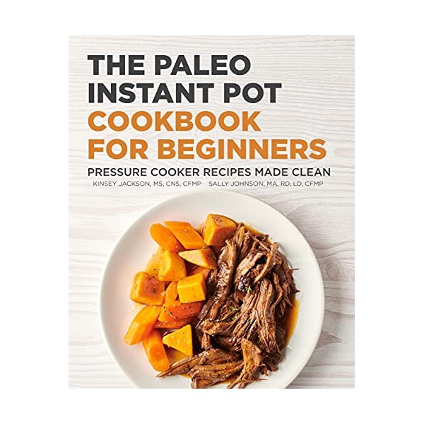 The Paleo Instant Pot Cookbook for Beginners: Pressure Cooker Recipes