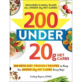 200 under 20g Net Carbs: 200 Keto Diet–Friendly Recipes to Keep You under 20g Net Carbs Every Day!