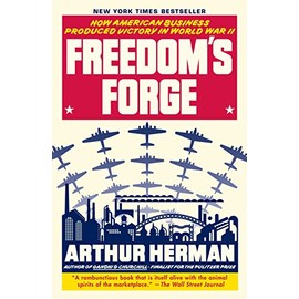 Freedom's Forge: How American Business Produced Victory in World War II
