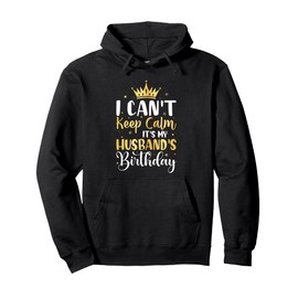 I Can't Keep Calm It's My Husband's Birthday Party Gifts Pullover Hoodie