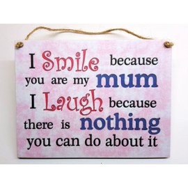 HmHome Wooden plaque - I smile because you are my Mum I laugh because there is nothing you can do about it.