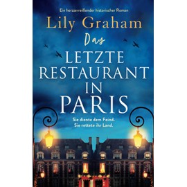 Das letzte Restaurant in Paris: Ein herzzerreißender historischer Roman