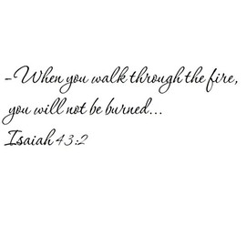 Tapestry Of Truth - Isaiah 43:2 - TOT1787 - Wall and Home Scripture, Lettering, Quotes, Images, Stickers, Decals, Art, and More! - –When You Walk Through The fire, You Will not be Burned... Isaiah...