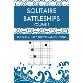Solitaire Battleships Volume 1: 200 Easy to Hard Logic Puzzles with Solutions