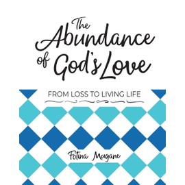 The Abundance of God's Love: From Loss to Living Life