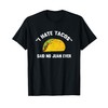 I Hate Tacos Said No Juan Ever Distressed T-Shirt T-Shirt