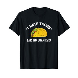 I Hate Tacos Said No Juan Ever Distressed T-Shirt T-Shirt