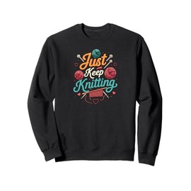 Just Keep Knitting Funny Knitter Hobby Crafter Gift Sweatshirt