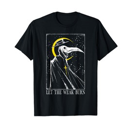 Let The Weak Burn Medieval Plague Doctor T-Shirt