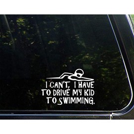 I Can't I Have to Drive My Kid to Swimming- 5-3/4" x 2-3/4" - Vinyl Die Cut Decal/Bumper Sticker for Windows, Cars, Trucks, Laptops, Etc.