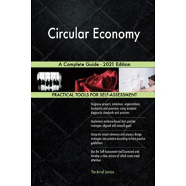 Circular Economy A Complete Guide - 2021 Edition