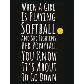 When A Girl Is Playing Softball And She Tightens Her Ponytail You Know It's About To Go Down: Composition Notebook Wide Ruled Softball, Softball Themed School Supplies