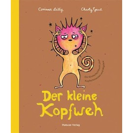Der kleine Kopfweh. Einfühlsame Bildergeschichte über Kopfschmerzen. Mit medizinischem Fachteil zu möglichen Ursachen von Kopfschmerzerkrankungen bei ... bei Kindern und ihren Therapiemöglichkeiten