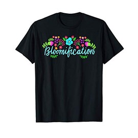 Bloomification Cute Flower Lover Flower Farmer Florist T-Shirt