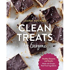 Clean Treats for Everyone: Healthy Desserts and Snacks Made with Simple, Real Food Ingredients