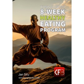 Kung Fu Body 8-Week Healthy Eating Program: Eat Smarter, Live Stronger, Feel Better!