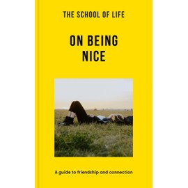 The School of Life: On Being Nice: A guide to friendship and connection