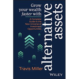 Grow Your Wealth Faster with Alternative Assets: A Complete Guide to the New Universe of Investment Opportunities