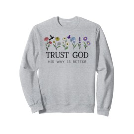Trust God Sign His Way is Better Christian Faith Over Fear Sweatshirt