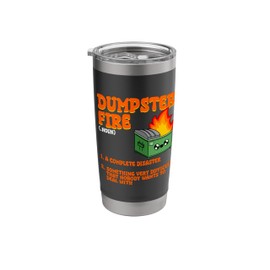 Dumpster Fire Meaning Dumpster On Fire Funny Dumpster Fire Stainless Steel Insulated Tumbler