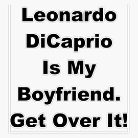 Magnet Leonardo Dicaprio is My Boyfriend. Get Over It! Magnet Vinyl Magnetic Sticker Size 5"