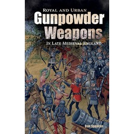 Royal and Urban Gunpowder Weapons in Late Medieval England: 8