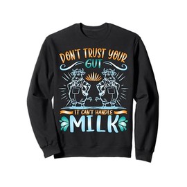 Don't Trust Your Gut It Can't Handle Milk Lactose Intolerant Sweatshirt