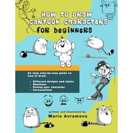 How to Draw Cartoon Characters: A drawing book with simple examples for beginners and aspiring artists