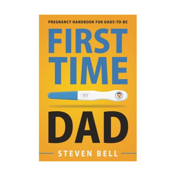 First Time Dad: Pregnancy Handbook for Dads-To-Be (What to Expect