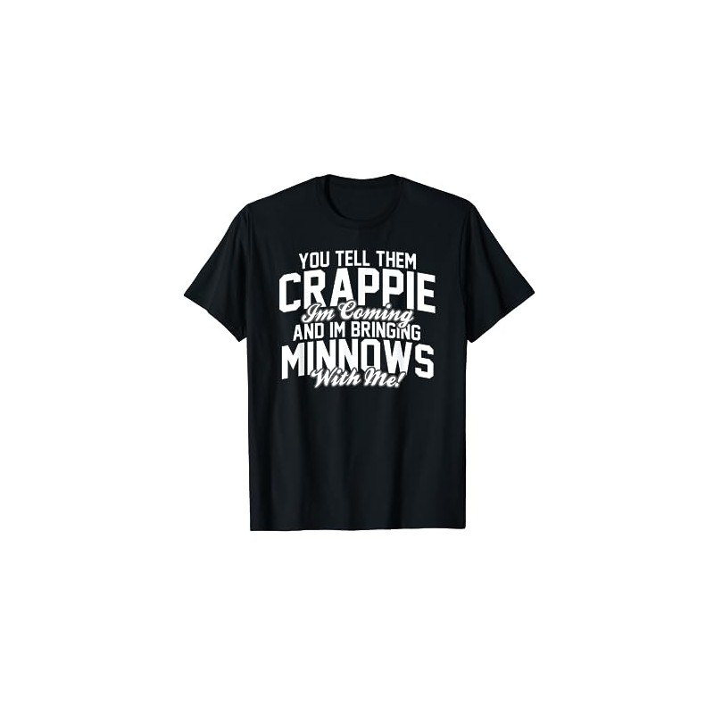 You Tell them Crappie Im Coming and Im Bringing Minnows