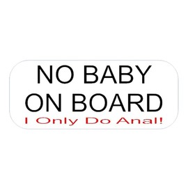 No Baby On Board I Only Do Anal Funny Car Sticker/Decal 5 x 2 Inches