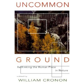 Uncommon Ground: Rethinking the Human Place in Nature