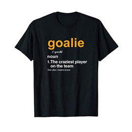 Goalie Gear Goalkeeper Definition T-Shirt