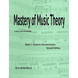 Mastery of Music Theory, Book 2: Diatonic Harmonization. 2nd Ed.