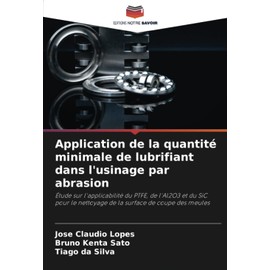 Application de la quantité minimale de lubrifiant dans l'usinage par abrasion: Étude sur l'applicabilité du PTFE, de l'Al2O3 et du SiC pour le ... surface de coupe des meules (French Edition)