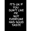 It's Ok if You Don't Like Me Not Everyone Has