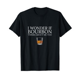 Funny I Wonder if Bourbon Thinks About Me Too Dad Design T-Shirt
