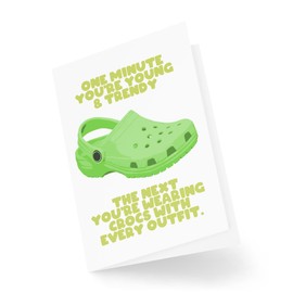 Funny Birthday Cards - One Minute You're Young & Trendy - Funny Crocs Card - Old Birthday Card - For Him - Crocs Birthday Card CBH1709