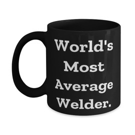 Love Welder 11oz 15oz Mug, World's Most Average Welder, Gifts For Men Women, Present From Friends, Cup For Welder, Birthday present, Gift ideas for birthday, What to get for birthday, Unique birthday