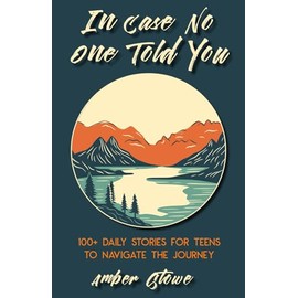 In Case No One Told You: 100+ Daily Stories for Teens to Navigate the Journey