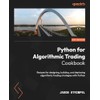 Python for Algorithmic Trading Cookbook: Recipes for designing, building, and