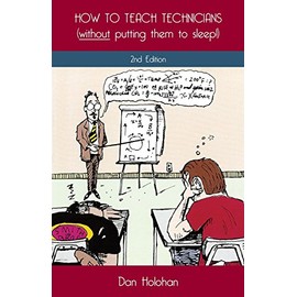 How to Teach Technicians (without putting them to sleep!) 2nd Edition