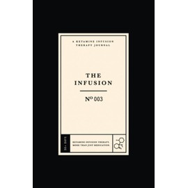The Infusion: A Ketamine Infusion Therapy Journal