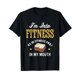 I'm Into Fitness PB&J Funny Peanut Butter & Jelly T-Shirt