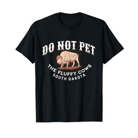 Do Not Pet the Fluffy Cows South Dakota Quote Funny Bison T-Shirt