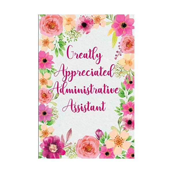 Greatly Appreciated Administrative Assistant: Notebook Journal Gift for Administrative Professionals